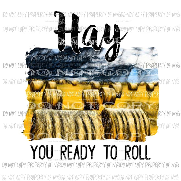 Hay You Ready To roll farm hay bales Sublimation transfers Heat Transfer