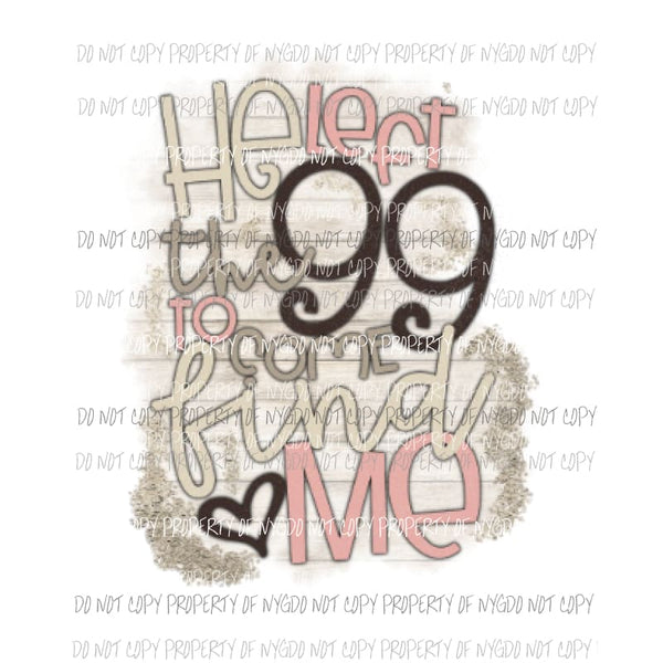 He left the 99 to come find me Sublimation transfers Easter Heat Transfer