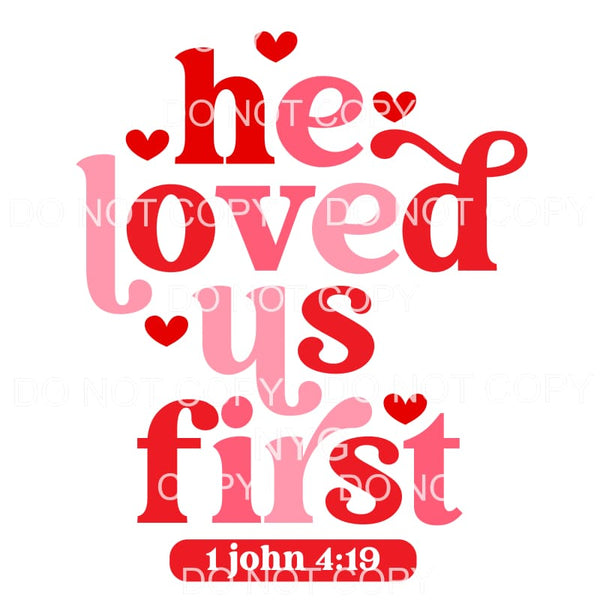 He Loved Us First John 419 Bible Verse #2223 Sublimation 