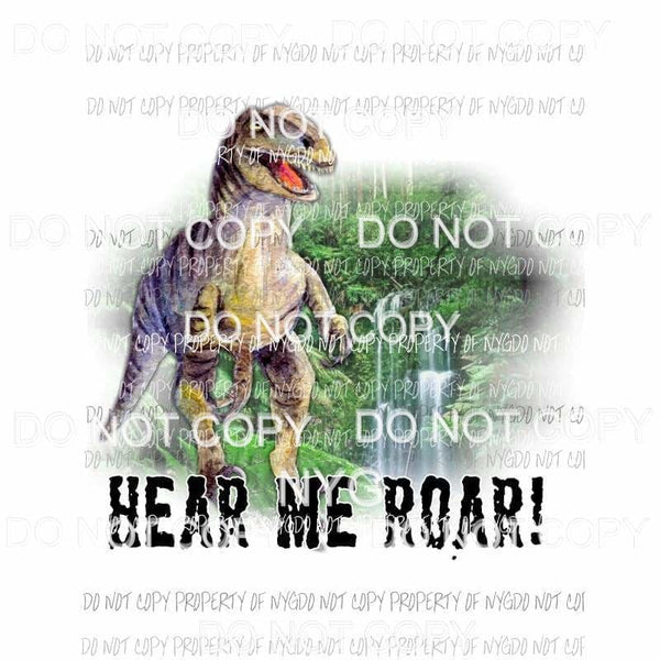 Hear Me Roar t-rex dinosaur waterfall Sublimation transfers Heat Transfer