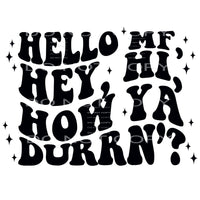 Hello Mf Hey Hi How You Doin’ #4411 Sublimation transfers -