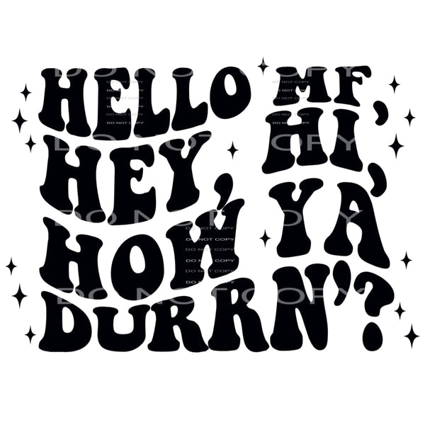 Hello Mf Hey Hi How You Doin’ #4411 Sublimation transfers -