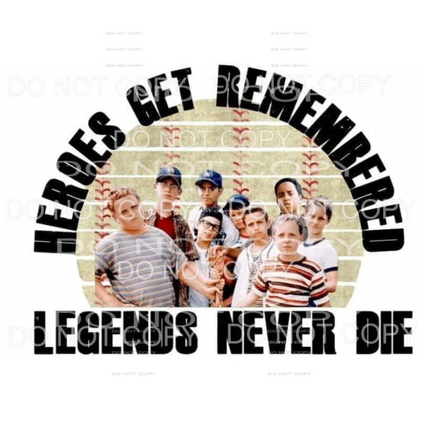Heros Get Remembered Legends Never Die Sandlot Baseball 