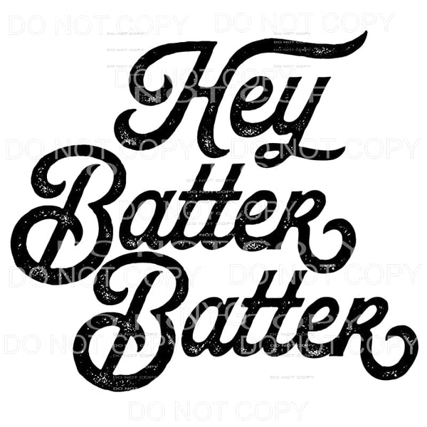 Hey Batter Batter Baseball Softball Sublimation transfers - 