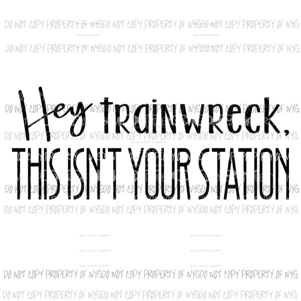 Hey Train Wreck this isnt your station # 2 Sublimation transfers Heat Transfer