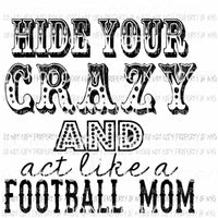 Hide Your Crazy And Act Like A Football Mom Sublimation transfers Heat Transfer