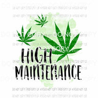 High Maintenance cannabis marijuana Sublimation transfers Heat Transfer