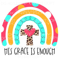 His Grace Is Enough Rainbow Leopard Cross Sublimation 