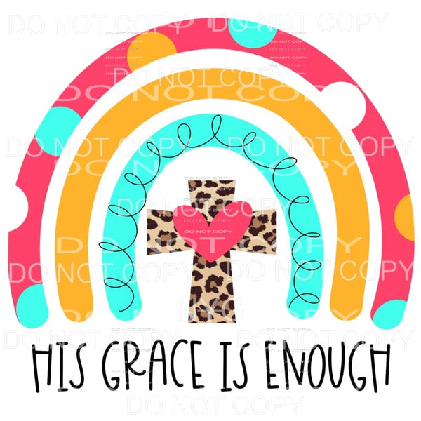His Grace Is Enough Rainbow Leopard Cross Sublimation 