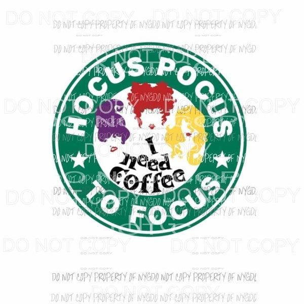 Hocus Pocus I need coffee to Focus Starbucks Sublimation transfers Heat Transfer