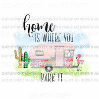 Home Is Where You Park It camper flamingos cactus Sublimation transfers Heat Transfer