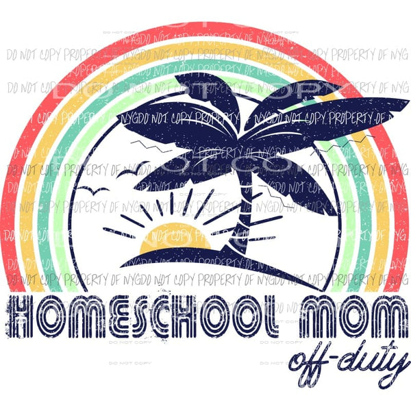Home school mom off duty Sublimation transfers Heat Transfer