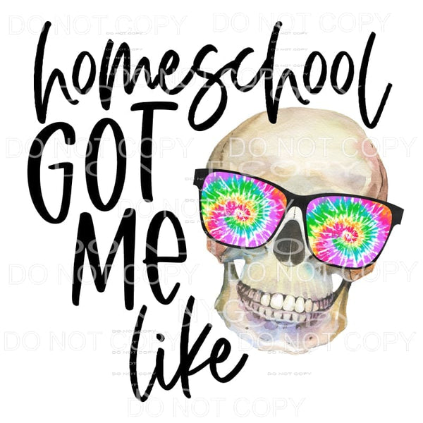 Homeschool Got Me Like Skeleton Tie Dye Glasses Sublimation 