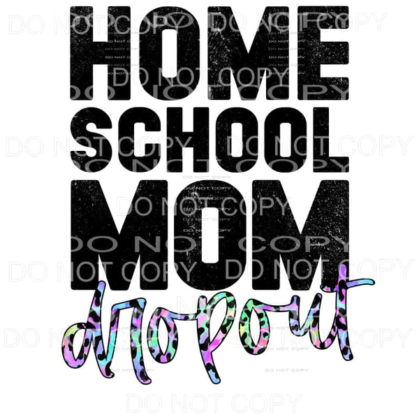 Homeschool Mom Dropout Colorful Leopard Sublimation 
