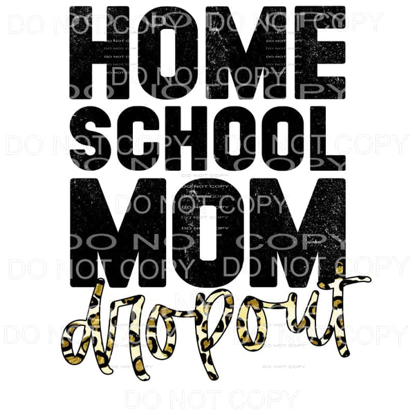 Homeschool Mom Dropout Leopard Sublimation transfers - Heat 