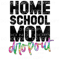 Homeschool Mom Dropout Tie Dye Sublimation transfers - Heat 