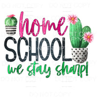 Homeschool We Stay Sharp Cactus Sublimation transfers - Heat