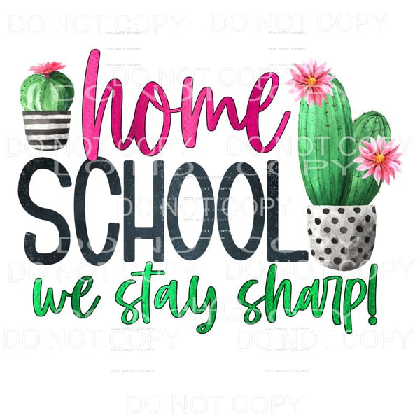 Homeschool We Stay Sharp Cactus Sublimation transfers - Heat