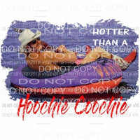 Hotter than a Hoochie Coochie 2 Sublimation transfers Heat Transfer