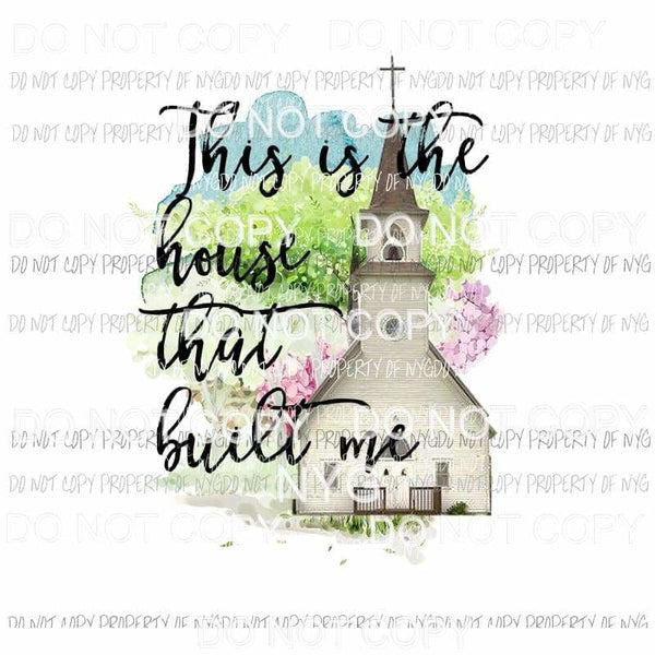 House That Built Me #2 white church Sublimation transfers Heat Transfer