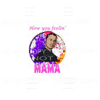 How You Feelin Mama Rio Good Girls #1 Sublimation transfers 