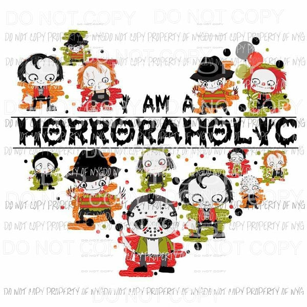 I Am A Horroraholic horror movies Jason Freddie IT Chuckie Sublimation transfers Heat Transfer