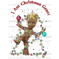 I am Christmas Groot Sublimation transfers Heat Transfer