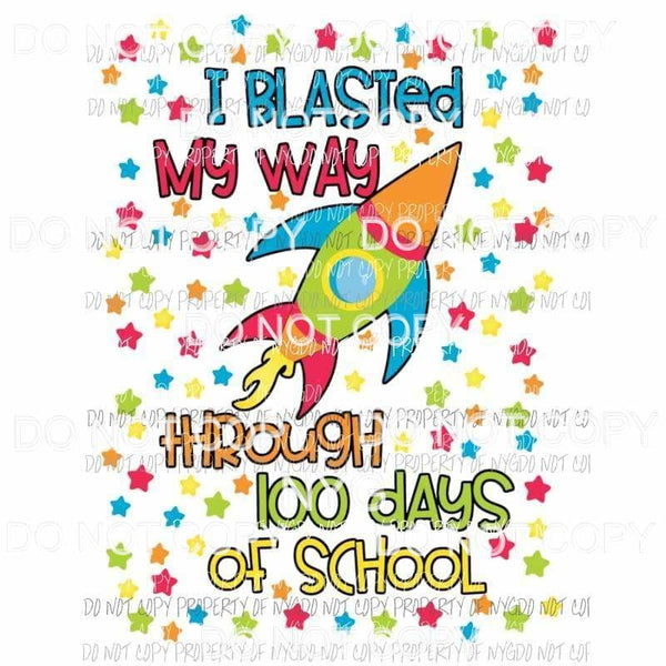 I Blasted My Way 100 Days of School rocket Sublimation transfers Heat Transfer