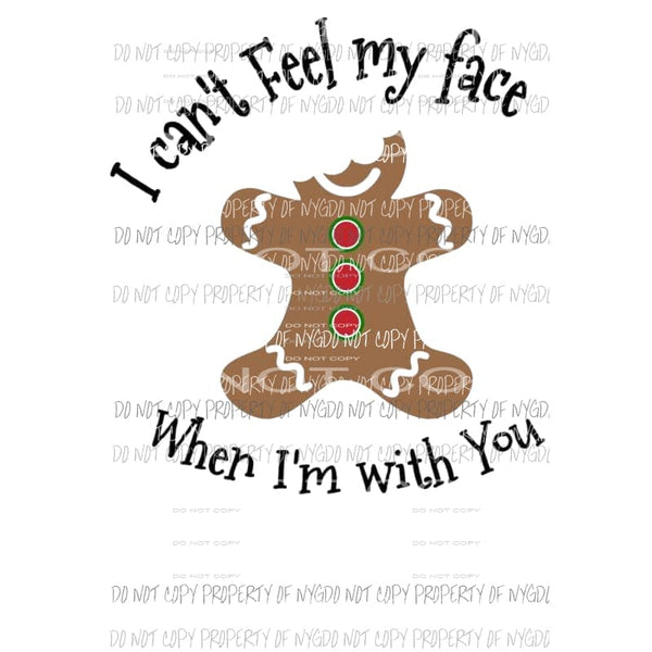 I cant feel my face when im with you gingerbread Sublimation transfers Heat Transfer