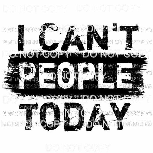 I Cant People Today Sublimation transfers Heat Transfer