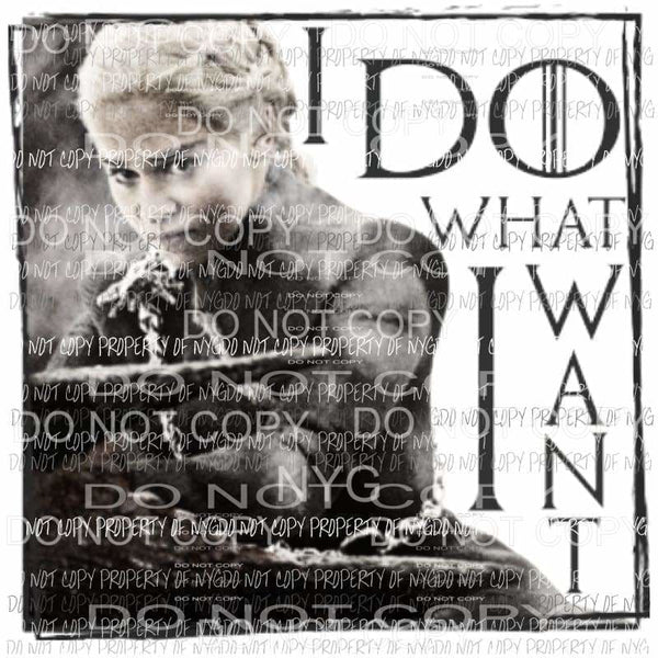 I do what i want GOT game of thrones Sublimation transfers Heat Transfer