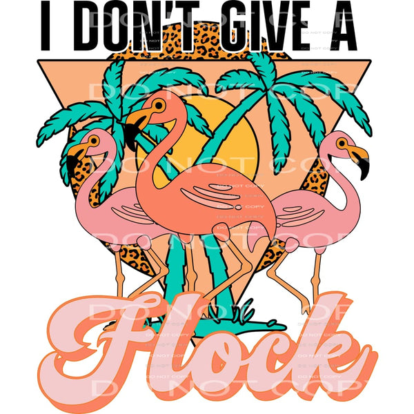 I Don’t Give A Flock #4481 Sublimation transfers - Heat