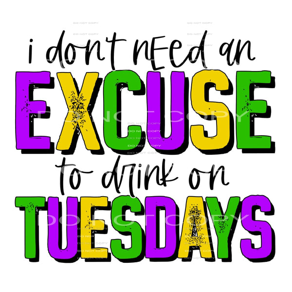 I Don’t Need An Excuse To Drink On Tuesdays Grunge Mardi 