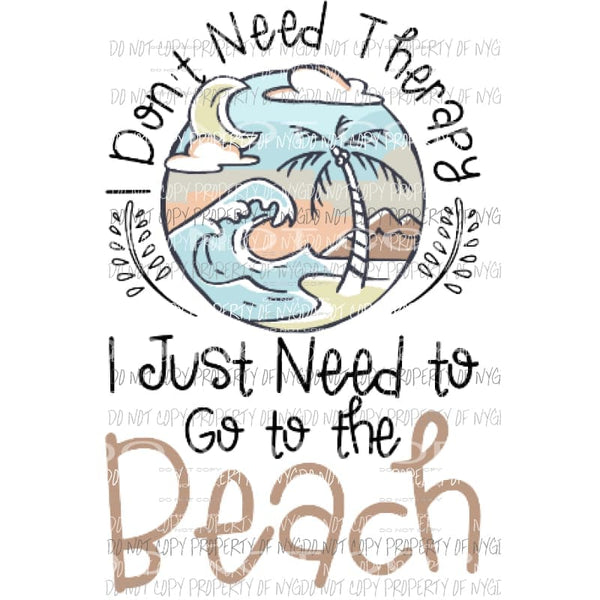 I dont need therapy Sublimation transfers Heat Transfer