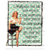 I finally had the talk with my kids Sublimation transfers Heat Transfer