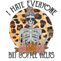 I hate everyone but coffee helps #4941 Sublimation transfers