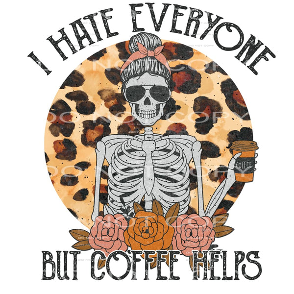 I hate everyone but coffee helps #4941 Sublimation transfers