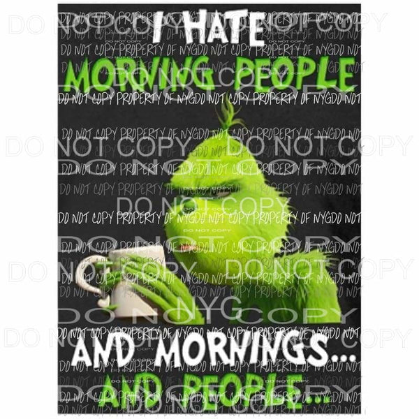 I hate Morning People Grinch Sublimation transfers Heat Transfer