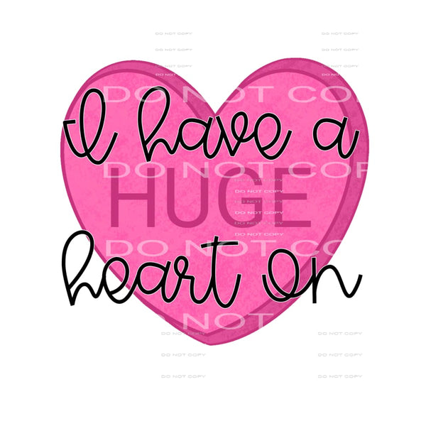 I Have A Huge Heart On Pink Heart Valentines Day #2400 