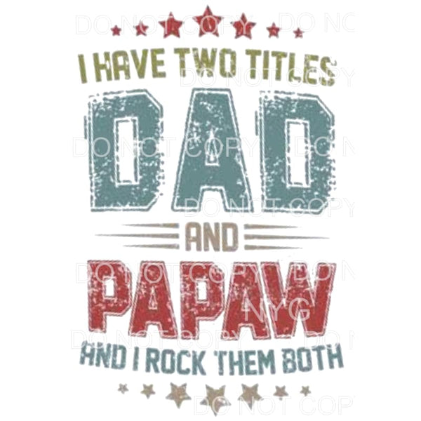 I have two titles dad and papaw Sublimation transfers - Heat