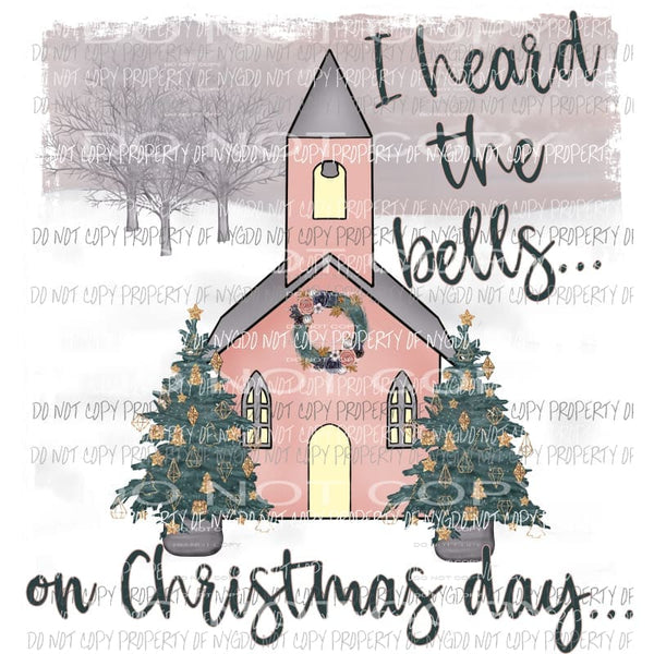 I Heard the bells on Christmas day church trees Sublimation transfers Heat Transfer