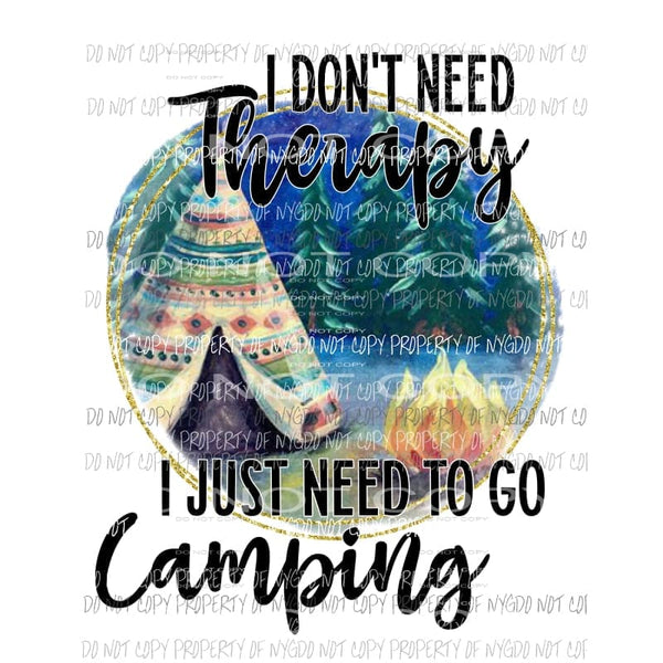 I Just Need To Go Camping tent fire circle Sublimation transfers Heat Transfer