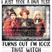I Just Took a DNA test Turns out I am that witch Hocus Pocus Sanderson sisters Sublimation transfers Heat Transfer
