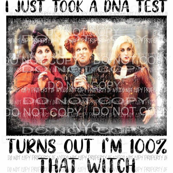 I Just Took a DNA test Turns out I am that witch Hocus Pocus Sanderson sisters Sublimation transfers Heat Transfer