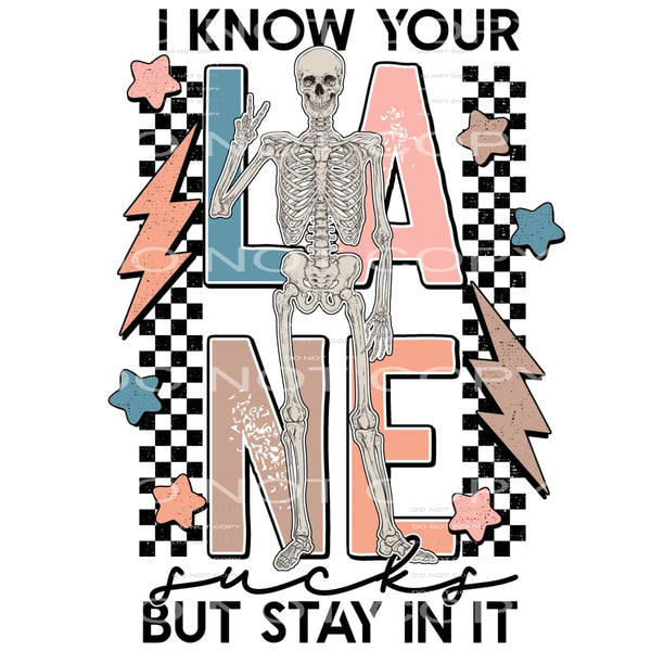 I Know Your Lane Fucks But Stay In It #4230 Sublimation