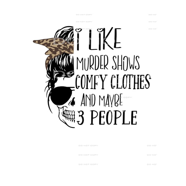 I Like Murder Shows Comfy Clothes And Maybe Two People #4131