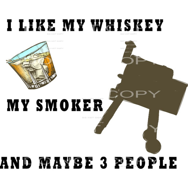 I like my whiskey my smoker and maybe 3 people #6650 