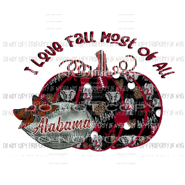 I Love fall most of all Alabama 3 Sublimation transfers Heat Transfer