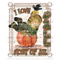 I Love FALL Most Of All SCARECROW fall Halloween Sublimation transfers Heat Transfer