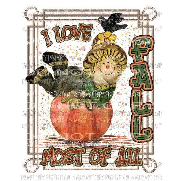 I Love FALL Most Of All SCARECROW fall Halloween Sublimation transfers Heat Transfer